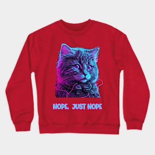 Cat listening to music says nope. Just nope funny Crewneck Sweatshirt